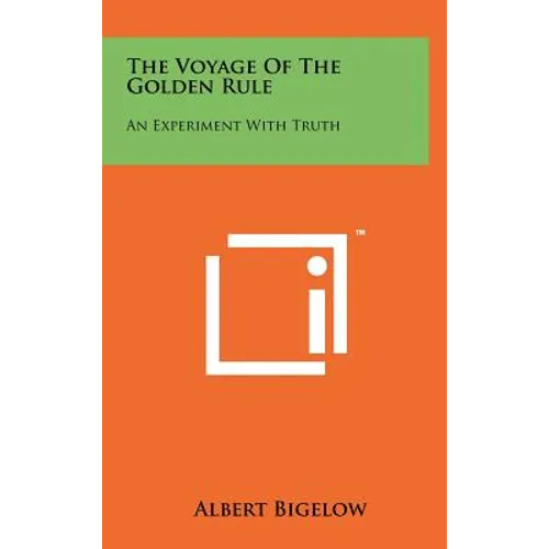 The Voyage Of The Golden Rule: An Experiment With Truth - Hardcover