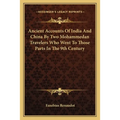 Ancient Accounts Of India And China By Two Mohammedan Travelers Who Went To Those Parts In The 9th Century - Paperback
