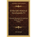 El-Mas'udi's Historical Encyclopaedia V1: Entitled Meadows Of Gold And Mines Of Gems (1841) - Hardcover