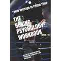The Boxing Psychology Workbook: How to Use Advanced Sports Psychology to Succeed in the Boxing Ring - Paperback
