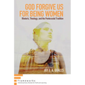 God Forgive Us for Being Women: Rhetoric, Theology, and the Pentecostal Tradition - Hardcover
