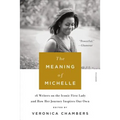 The Meaning of Michelle: 16 Writers on the Iconic First Lady and How Her Journey Inspires Our Own - Paperback