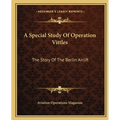 A Special Study Of Operation Vittles: The Story Of The Berlin Airlift - Paperback