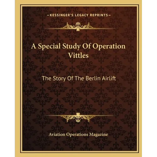 A Special Study Of Operation Vittles: The Story Of The Berlin Airlift - Paperback