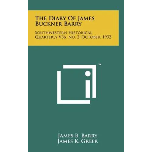The Diary Of James Buckner Barry: Southwestern Historical Quarterly V36, No. 2, October, 1932 - Hardcover