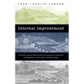 Internal Improvement: National Public Works and the Promise of Popular Government in the Early United States - Paperback