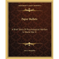 Paper Bullets: A Brief Story Of Psychological Warfare In World War II - Paperback