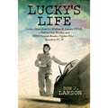 Lucky's Life: Letters Home from Lt. William R. Larson, USNR, a Beloved Son, Brother, and WWII Torpedo Bomber Fighter Pilot - Squadron VC 38 - Paperback