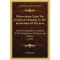 Observations Upon The Prophecies Relating To The Restoration Of The Jews: With An Appendix, In Answer To The Objections Of Some Late Writers (1771) - Paperback