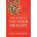 Ascent of the Thunder Dragon: The Surprising Spiritual Life and Legacy of Bhutan's Founder - Paperback