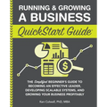 Running & Growing a Business QuickStart Guide: The Simplified Beginner's Guide to Becoming an Effective Leader, Developing Scalable Systems and Growin - Paperback
