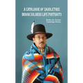 A Catalogue of Saddletree Indian Soldiers Life Portraits - Hardcover