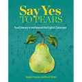 Say Yes to Pears: Food Literacy in and Beyond the English Classroom - Paperback