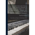 Old Violins and Violin Lore. Famous Makers of Cremona and Brescia, and of England, France, and Germany (with Biographical Dictionary); Famous Players; - Paperback