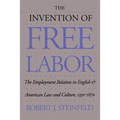 The Invention of Free Labor: The Employment Relation in English and American Law and Culture, 1350-1870 - Paperback