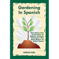 Gardening In Spanish: Useful Spanish Terms and Expressions for Gardeners, Landscaper Professionals, Horticulturalists and Produce Growers - Paperback