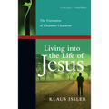Living into the Life of Jesus: The Formation of Christian Character - Paperback