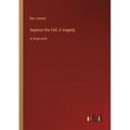 Sejanus His Fall; A tragedy: in large print - Paperback
