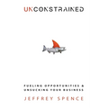 Unconstrained: Fueling Opportunities & Unsucking Your Business - Paperback