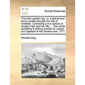 The New London Spy: Or, a Twenty-Four Hours Ramble Through the Bills of Mortality. Containing a True Picture of Modern High and Low Life; - Paperback