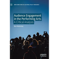 Audience Engagement in the Performing Arts: A Critical Analysis - Hardcover