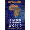 Glimpses of Another World: Anecdotes from a life in Africa: Anecdotes from a life in Africa - Paperback