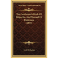 The Gentlemen's Book Of Etiquette, And Manual Of Politeness (1873) - Hardcover