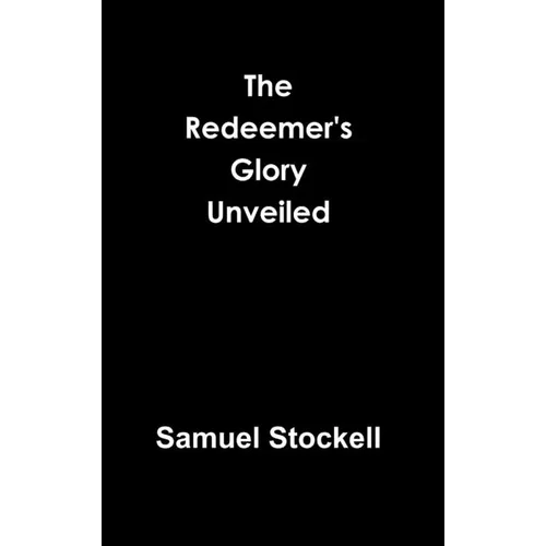 The Redeemer's Glory Unveiled - Hardcover