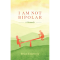I Am Not Bipolar: A Memoir - Paperback
