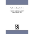 The Queens of England and their Times. From Matilda, Queen of William the Conqueror, to Adelaide, Queen of William the Fourth. by Francis Lancelott. V - Paperback