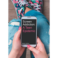 Screen Addiction: A Teen Epidemic - Hardcover