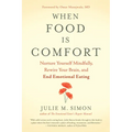 When Food Is Comfort: Nurture Yourself Mindfully, Rewire Your Brain, and End Emotional Eating - Paperback
