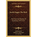 Jacob Fugger The Rich: Merchant And Banker Of Augsburg, 1459-1525 - Paperback