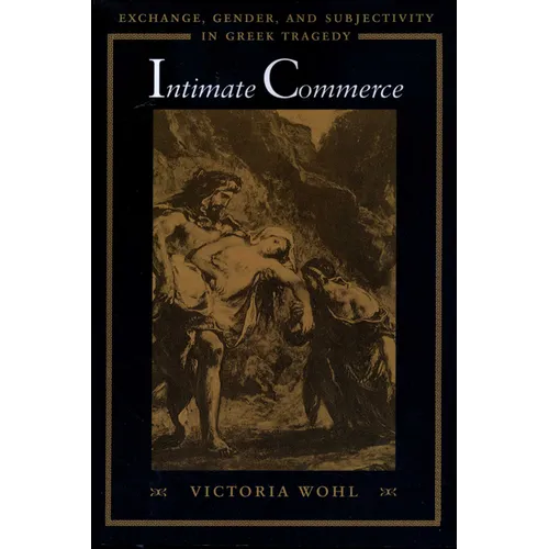 Intimate Commerce: Exchange, Gender, and Subjectivity in Greek Tragedy - Paperback