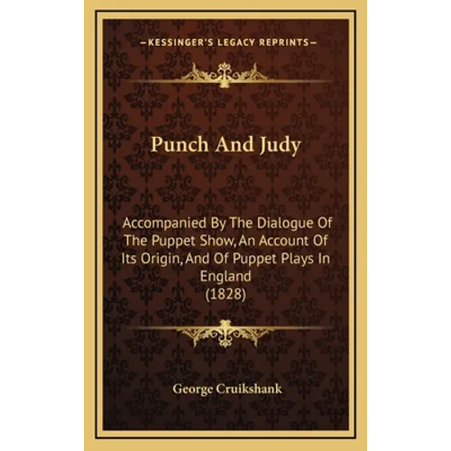 Punch And Judy: Accompanied By The Dialogue Of The Puppet Show, An Account Of Its Origin, And Of Puppet Plays In England (1828) - Hardcover