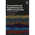 Trauma-Informed Psychotherapy for BIPOC Communities: Decolonizing Mental Health - Paperback