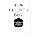 How Clients Buy: A Practical Guide to Business Development for Consulting and Professional Services - Hardcover