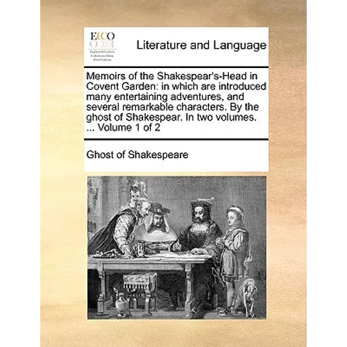 Memoirs of the Shakespear's-Head in Covent Garden: In Which Are Introduced Many Entertaining Adventures, and Several Remarkable Characters. by the Gho - Paperback