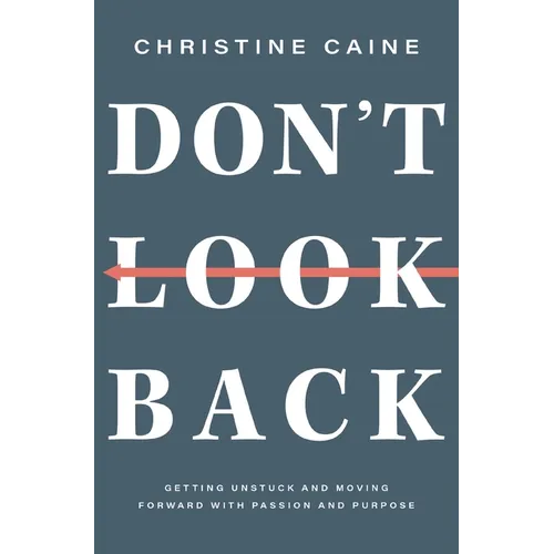 Don't Look Back: Getting Unstuck and Moving Forward with Passion and Purpose - Hardcover
