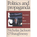Politics and Propaganda: Weapons of Mass Seduction - Paperback