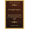 On English Lagoons: Being An Account Of The Voyage Of Two Amateur Wherrymen On The Norfolk And Suffolk Rivers And Broads (1893) - Paperback