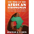 The Mind of the African Strongman: Conversations with Dictators, Statesmen, and Father Figures - Hardcover