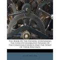 The Book of the Fathers: Containing the Lives of Celebrated Fathers of the Christian Church and the Spirit of Their Writings - Paperback