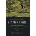 Act from Choice: Simple tools for managing your habits, your emotions and yourself, to be how you mean to be - Hardcover