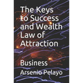 The Keys to Success and Wealth Law of Attraction: Business - Paperback