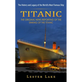 Titanic: The History and Legacy of the World's Most Famous Ship (The Original News Reporting of the Sinking of the Titanic) - Paperback
