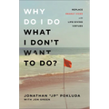 Why Do I Do What I Don't Want to Do?: Replace Deadly Vices with Life-Giving Virtues - Paperback