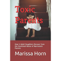 Toxic Parents: How 5 Adult Daughters Recover from the Emotional Abuse of Narcissistic Parents - Paperback