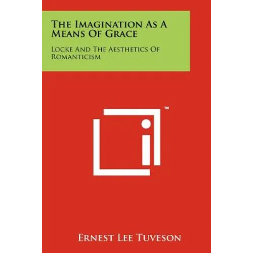 The Imagination As A Means Of Grace: Locke And The Aesthetics Of Romanticism - Paperback