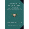 Constitution Of The State Of Tennessee: Adopted In Convention At Nashville, February 23, 1870 (1901) - Hardcover